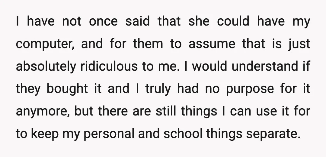 I have not once said that she could have my computer, and for them to assume that is just absolutely ridiculous to me. I would understand if they bought it...