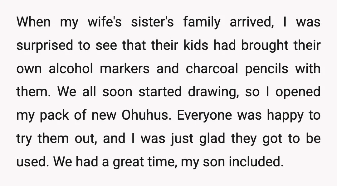 When my wife's sister's family arrived, I was surprised to see that their kids had brought their own alcohol markers and charcoal pencils with them. We all soon started drawing,...
