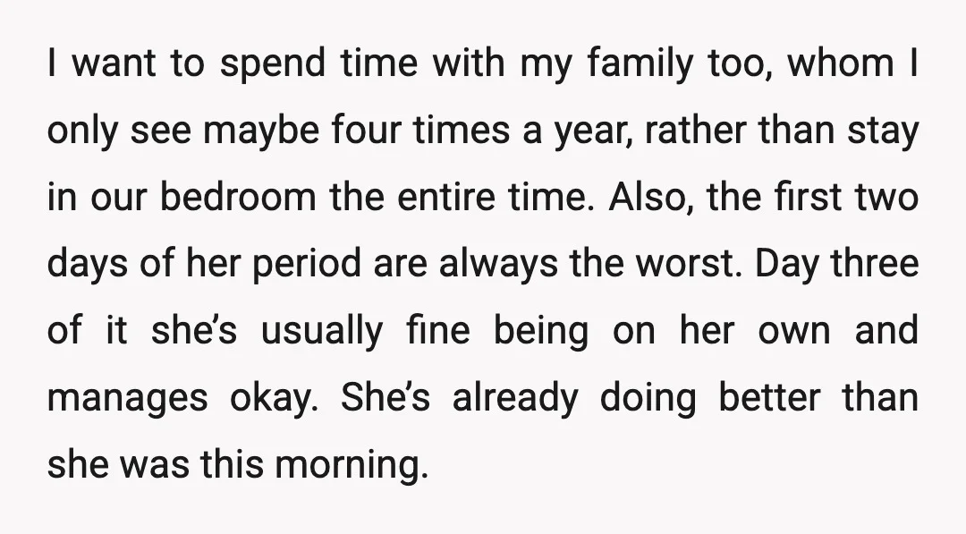 I want to spend time with my family too, whom I only see maybe four times a year, rather than stay in our bedroom the entire time. Also, the first...