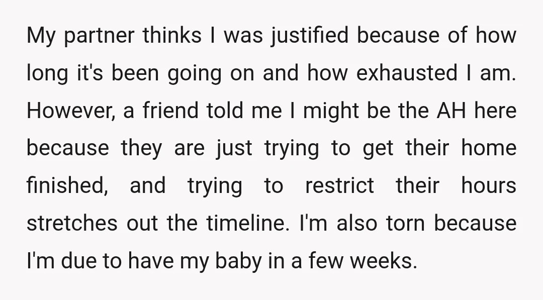 My partner thinks I was justified because of how long it's been going on and how exhausted I am. However, a friend told me I might be the AH here...