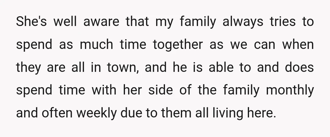 She's well aware that my family always tries to spend as much time together as we can when they are all in town, and he is able to and does...