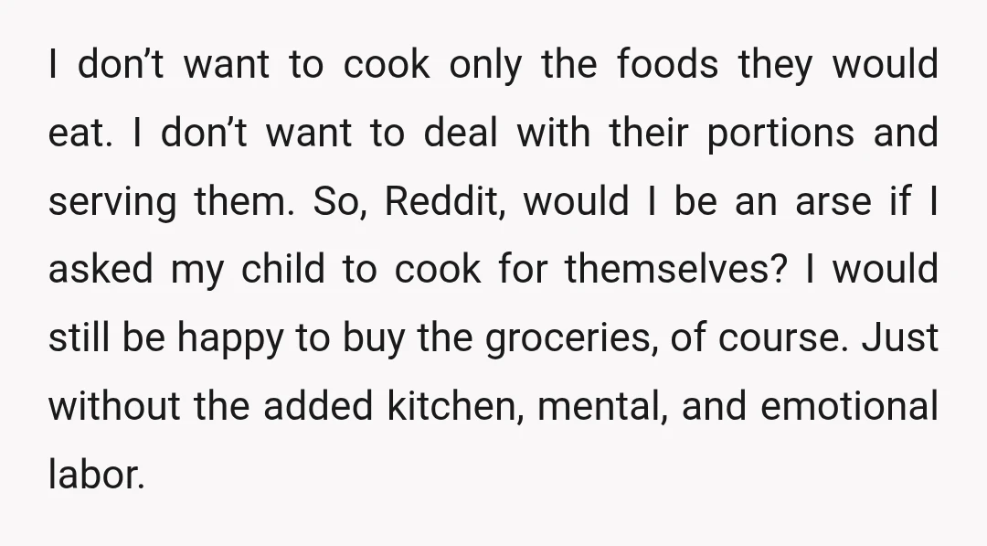I don’t want to cook only the foods they would eat. I don’t want to deal with their portions and serving them. So, Reddit, would I be an arse if...