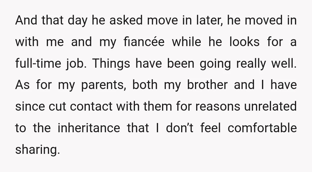 And that day he asked move in later, he moved in with me and my fiancée while he looks for a full-time job. Things have been going really well. As...