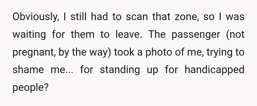 Obviously, I still had to scan that zone, so I was waiting for them to leave. The passenger (not pregnant, by the way) took a photo of me, trying to...