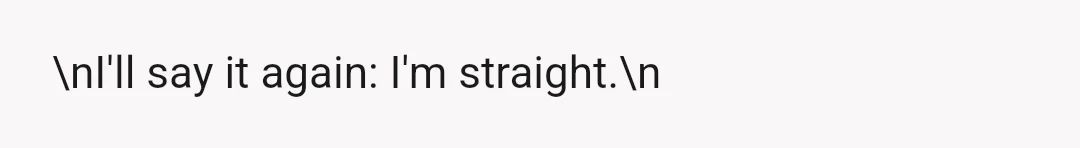 \nI'll say it again: I'm straight.\n