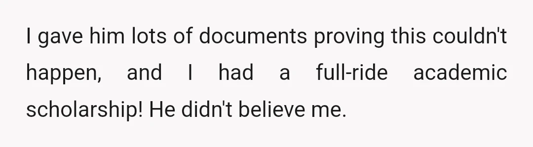 He originally refused to sign my FAFSA after I graduated high school because he was convinced that, first, I was going to end up pregnant and quit, and second, I'd...