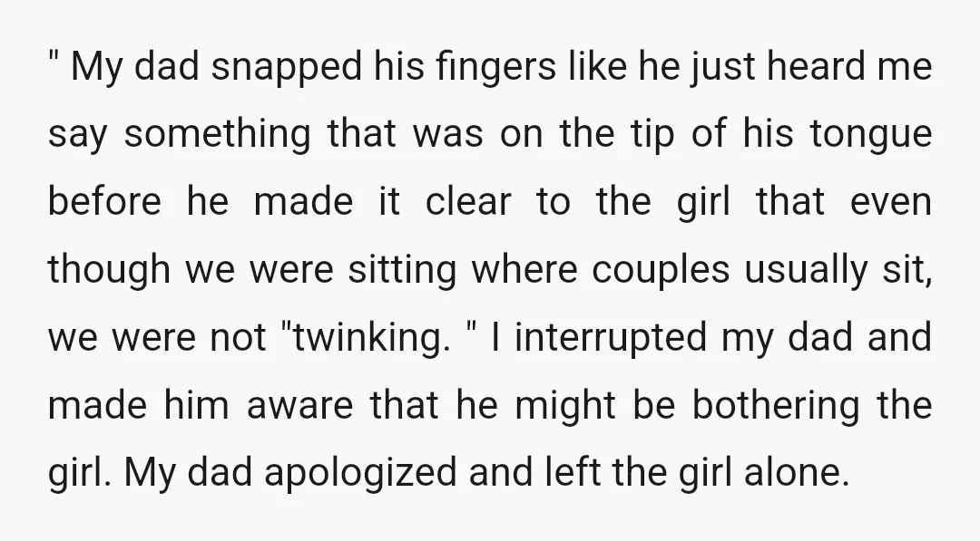 " My dad snapped his fingers like he just heard me say something that was on the tip of his tongue before he made it clear to the girl that...