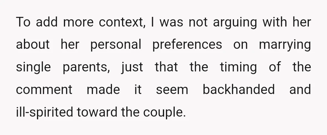 To add more context, I was not arguing with her about her personal preferences on marrying single parents, just that the timing of the comment made it seem backhanded and...