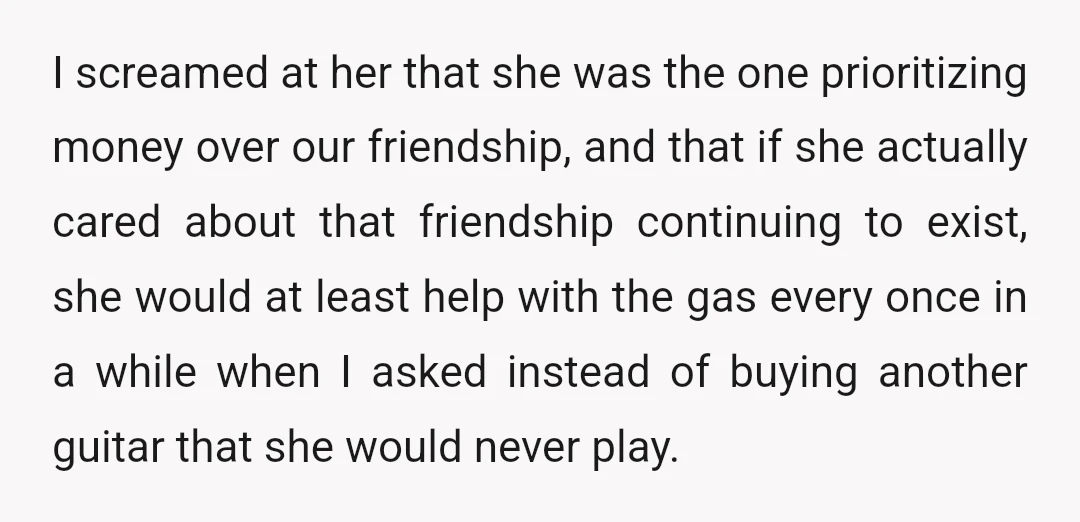 I screamed at her that she was the one prioritizing money over our friendship, and that if she actually cared about that friendship continuing to exist, she would at least...
