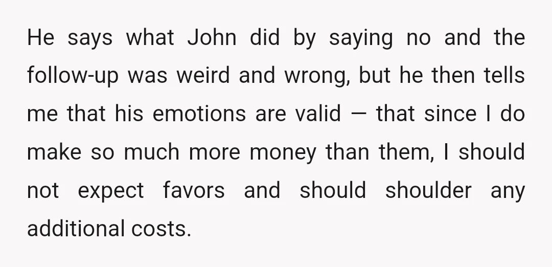 He says what John did by saying no and the follow-up was weird and wrong, but he then tells me that his emotions are valid — that since I do...