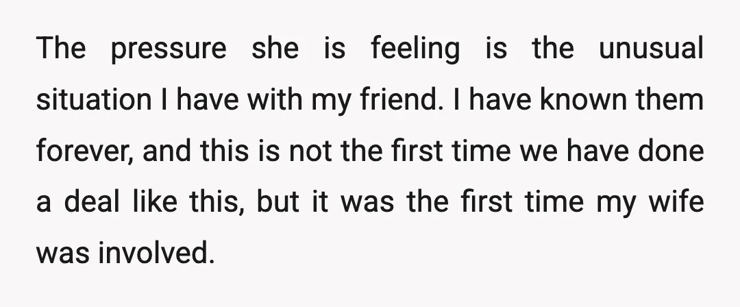 The pressure she is feeling is the unusual situation I have with my friend. I have known them forever, and this is not the first time we have done a...