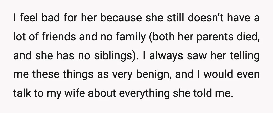 I feel bad for her because she still doesn’t have a lot of friends and no family (both her parents died, and she has no siblings). I always saw her...