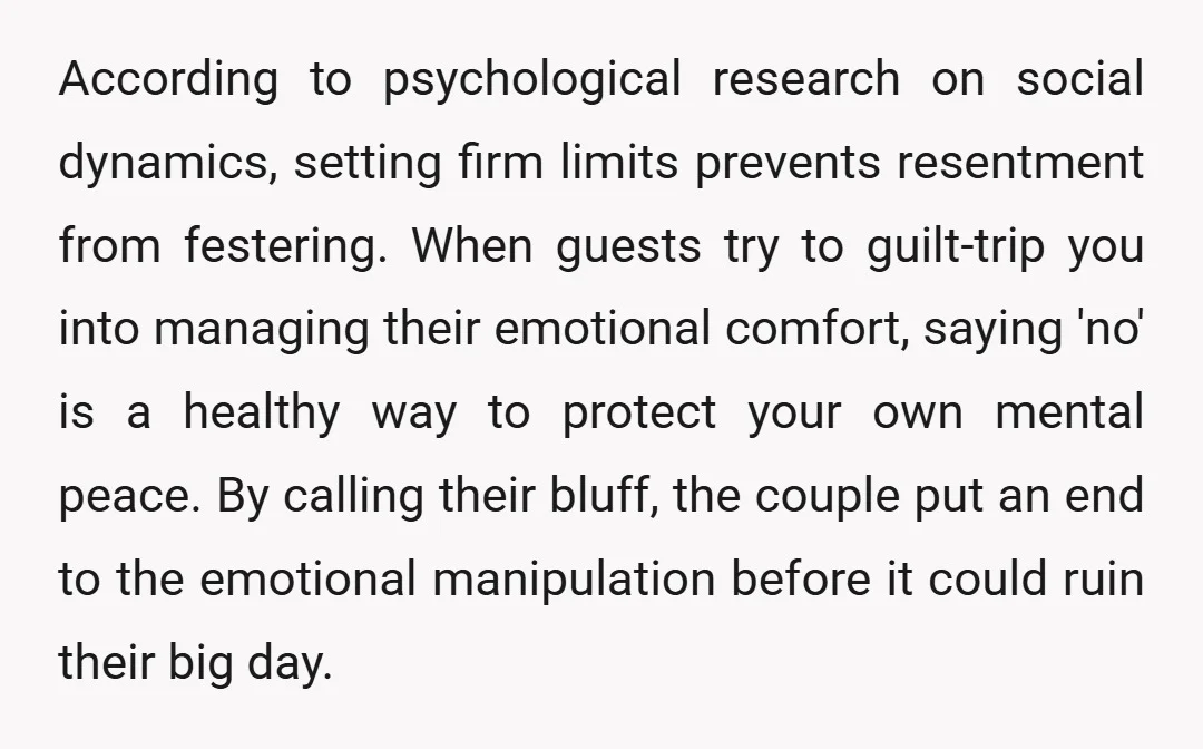 According to psychological research on social dynamics, setting firm limits prevents resentment from festering. When guests try to guilt-trip you into managing their emotional comfort, saying 'no' is a healthy...