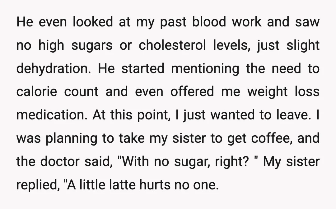 He even looked at my past blood work and saw no high sugars or cholesterol levels, just slight dehydration. He started mentioning the need to calorie count and even offered...