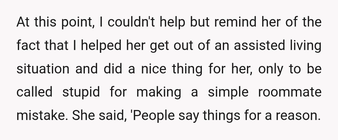 At this point, I couldn't help but remind her of the fact that I helped her get out of an assisted living situation and did a nice thing for her,...