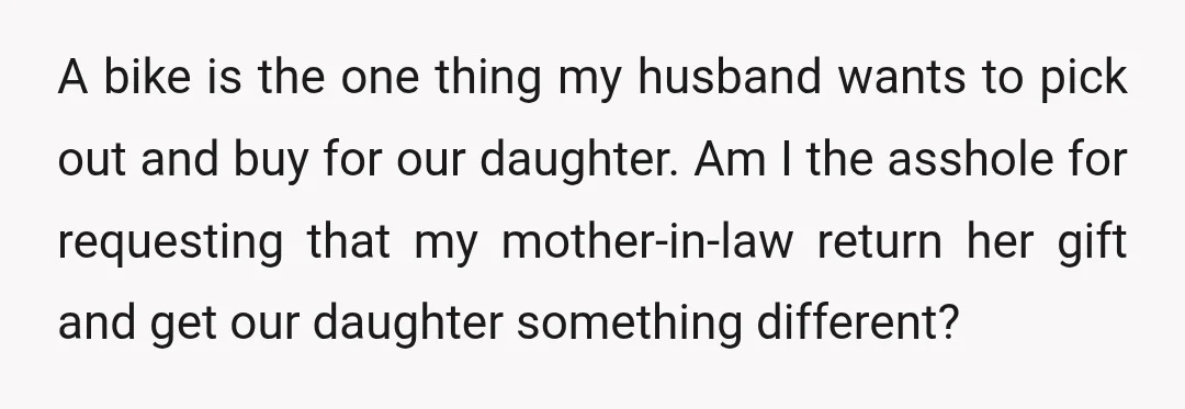 A bike is the one thing my husband wants to pick out and buy for our daughter. Am I the asshole for requesting that my mother-in-law return her gift and...