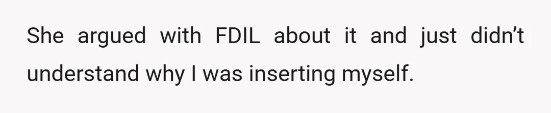 She argued with FDIL about it and just didn’t understand why I was inserting myself.