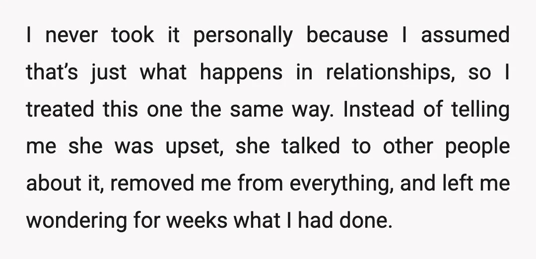 I never took it personally because I assumed that’s just what happens in relationships, so I treated this one the same way. Instead of telling me she was upset, she...