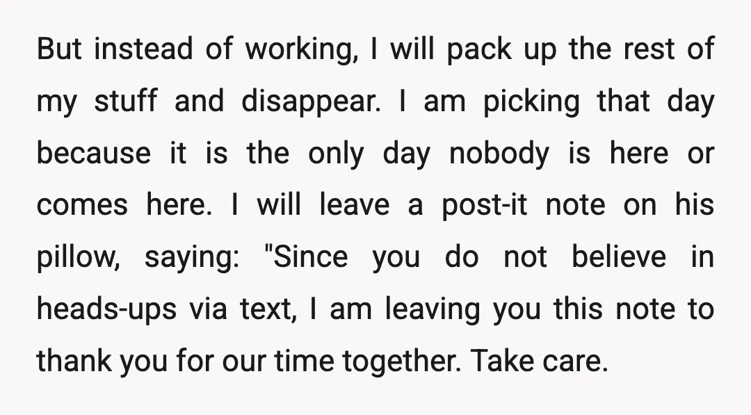 But instead of working, I will pack up the rest of my stuff and disappear. I am picking that day because it is the only day nobody is here or...