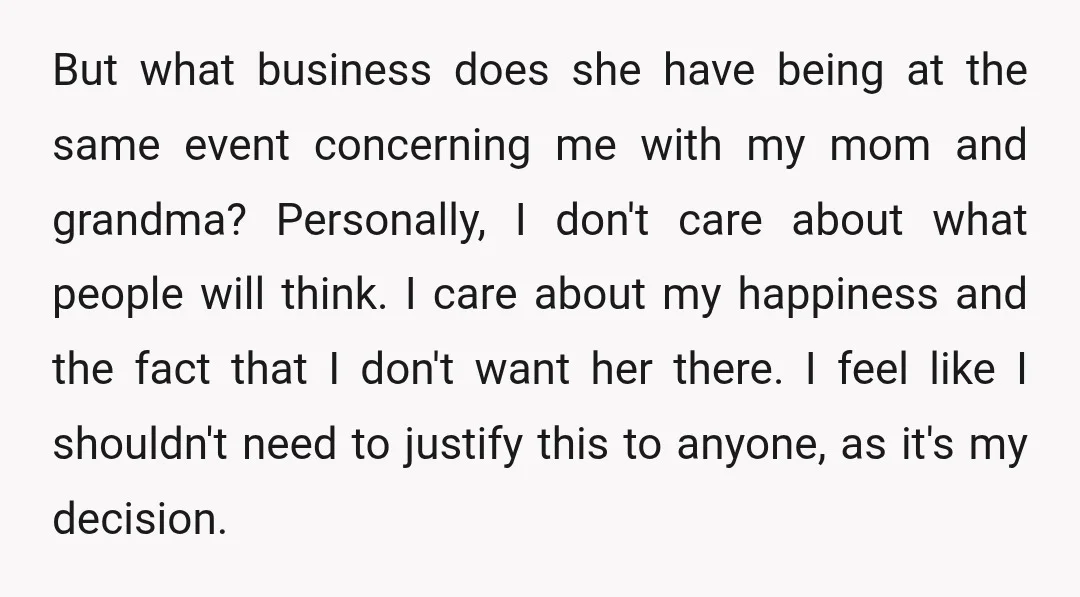 But what business does she have being at the same event concerning me with my mom and grandma? Personally, I don't care about what people will think. I care about...