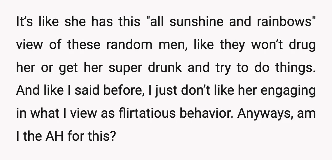 It’s like she has this "all sunshine and rainbows" view of these random men, like they won’t drug her or get her super drunk and try to do things. And...