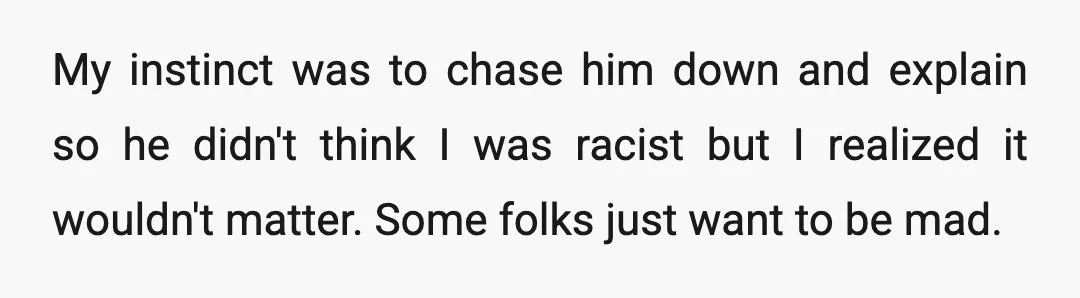 u/NotThisAgain234 NTA. I don’t remember how old I was when I realized that I get to choose with whom I engage, their attempt to provoke me creates absolutely no obligation...