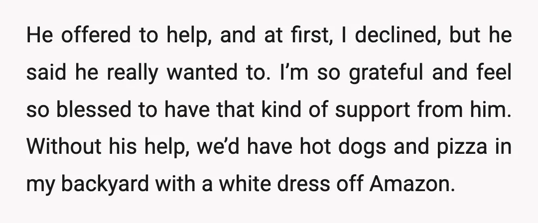 He offered to help, and at first, I declined, but he said he really wanted to. I’m so grateful and feel so blessed to have that kind of support from...
