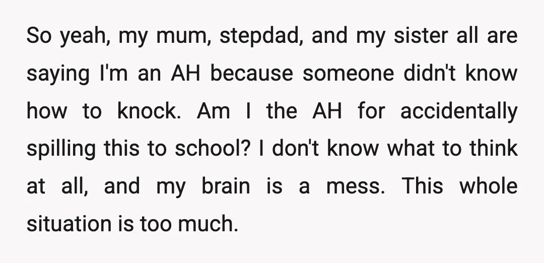 So yeah, my mum, stepdad, and my sister all are saying I'm an AH because someone didn't know how to knock. Am I the AH for accidentally spilling this to...