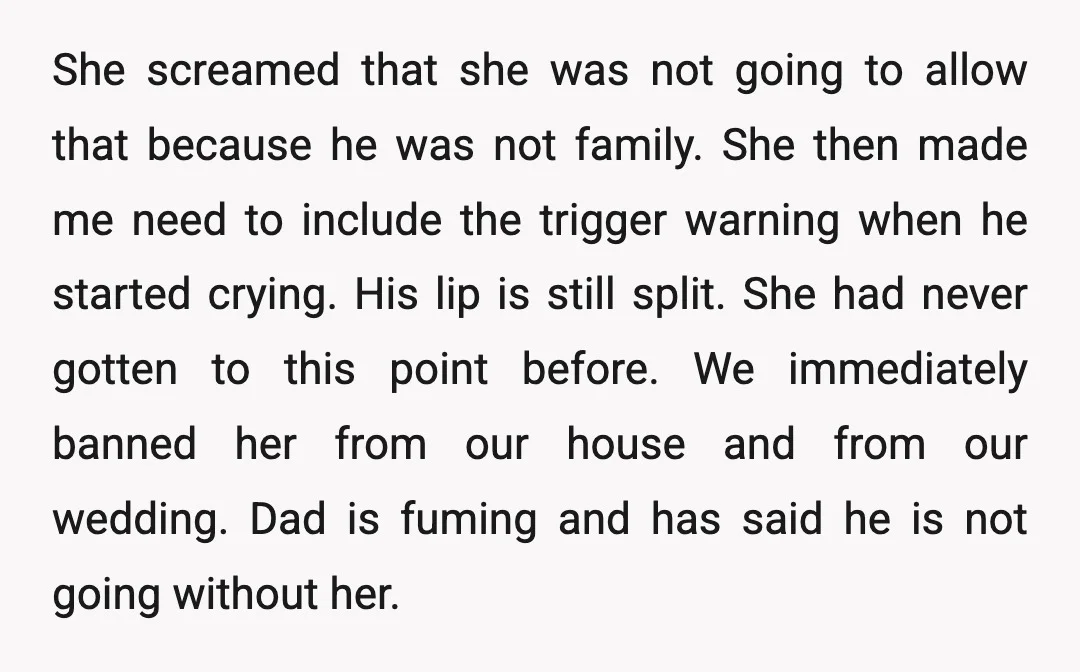 She screamed that she was not going to allow that because he was not family. She then made me need to include the trigger warning when he started crying. His...