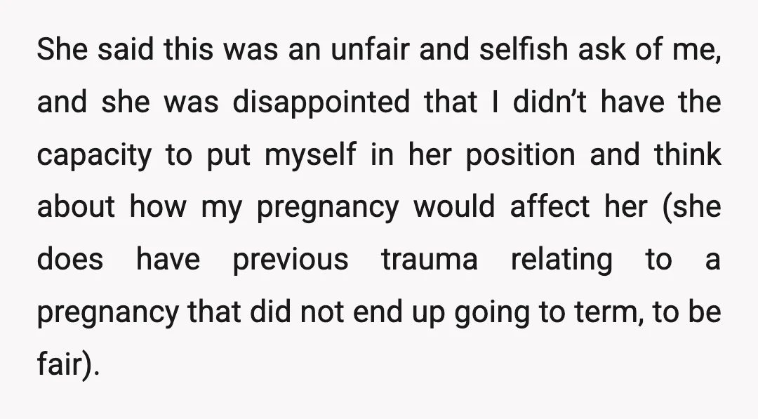 She said this was an unfair and selfish ask of me, and she was disappointed that I didn’t have the capacity to put myself in her position and think about...