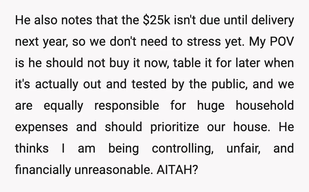 He also notes that the $25k isn't due until delivery next year, so we don't need to stress yet. My POV is he should not buy it now, table it...