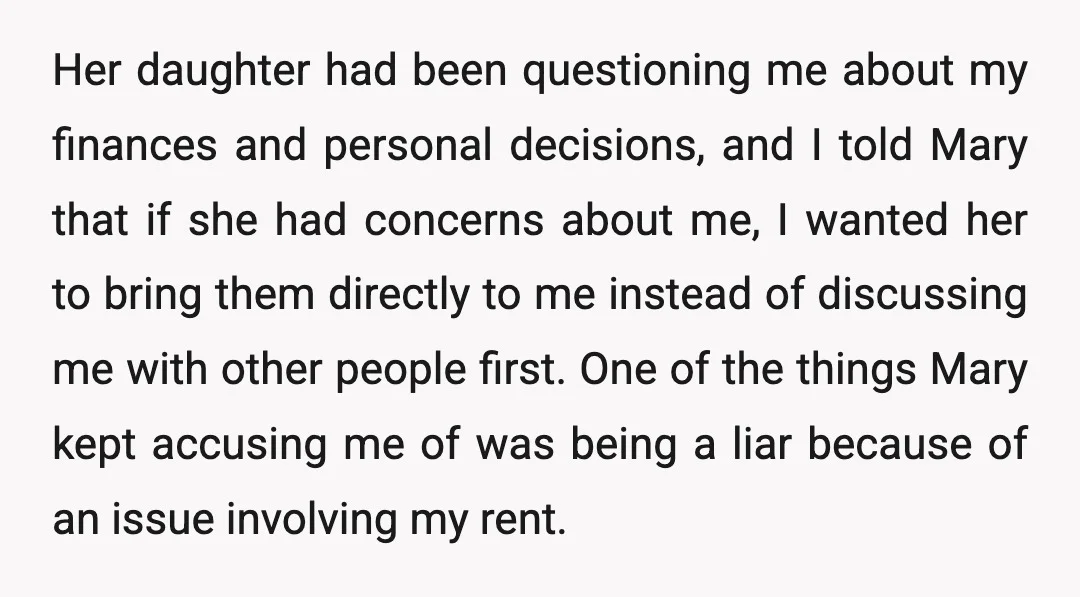 Her daughter had been questioning me about my finances and personal decisions, and I told Mary that if she had concerns about me, I wanted her to bring them directly...