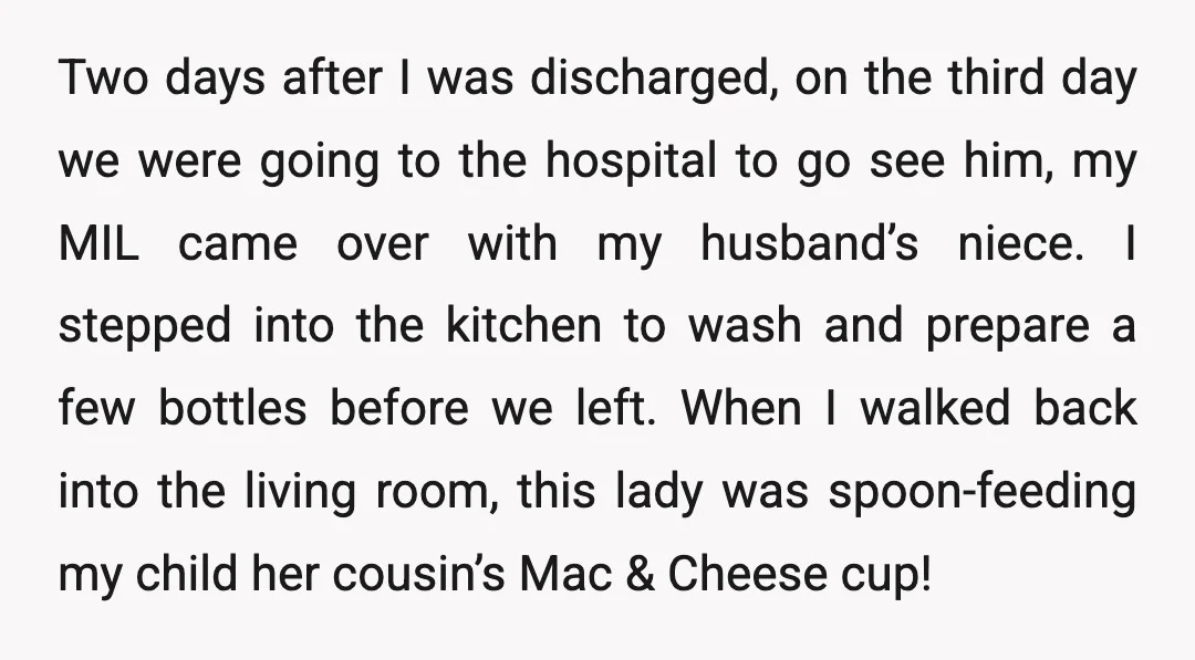 Two days after I was discharged, on the third day we were going to the hospital to go see him, my MIL came over with my husband’s niece. I stepped...