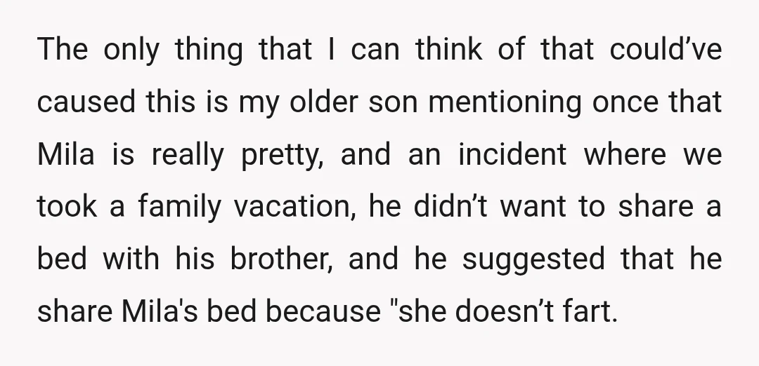 The only thing that I can think of that could’ve caused this is my older son mentioning once that Mila is really pretty, and an incident where we took a...