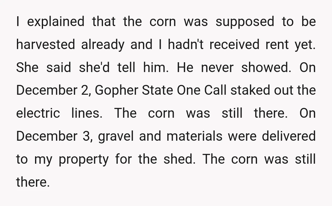 I explained that the corn was supposed to be harvested already and I hadn't received rent yet. She said she'd tell him. He never showed. On December 2, Gopher State...
