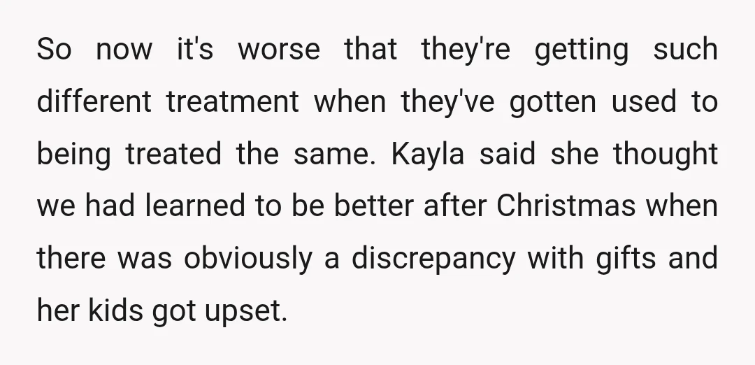 So now it's worse that they're getting such different treatment when they've gotten used to being treated the same. Kayla said she thought we had learned to be better after...
