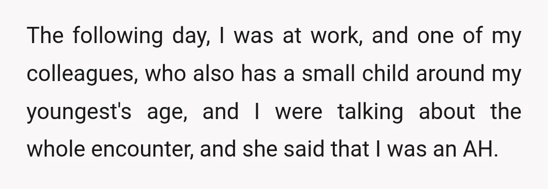 The following day, I was at work, and one of my colleagues, who also has a small child around my youngest's age, and I were talking about the whole encounter,...