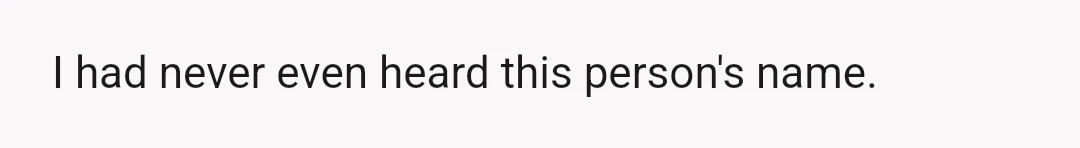 I had never even heard this person's name.