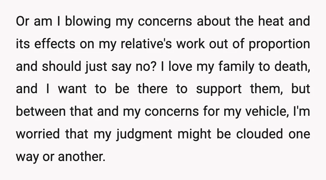 Or am I blowing my concerns about the heat and its effects on my relative's work out of proportion and should just say no? I love my family to death,...