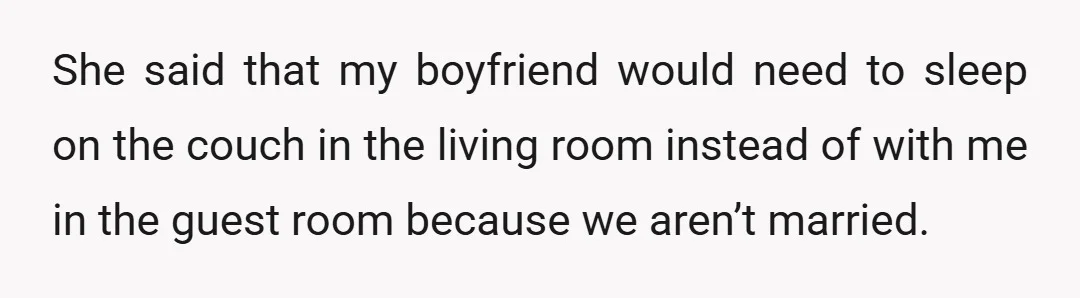 She said that my boyfriend would need to sleep on the couch in the living room instead of with me in the guest room because we aren’t married.