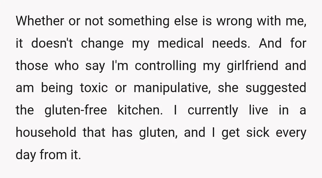 Whether or not something else is wrong with me, it doesn't change my medical needs. And for those who say I'm controlling my girlfriend and am being toxic or manipulative,...