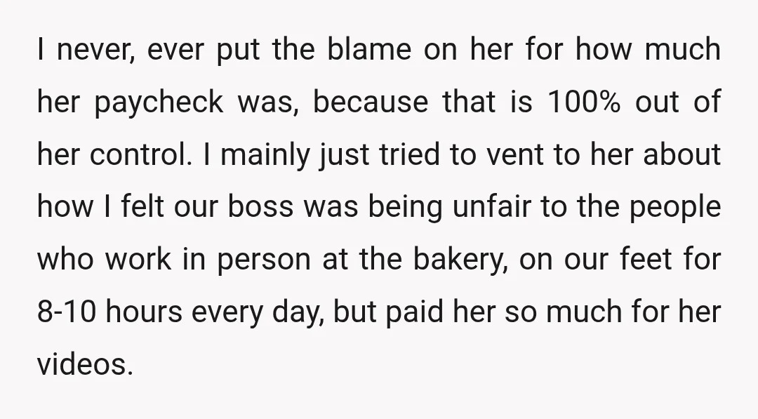 I never, ever put the blame on her for how much her paycheck was, because that is 100% out of her control. I mainly just tried to vent to her...