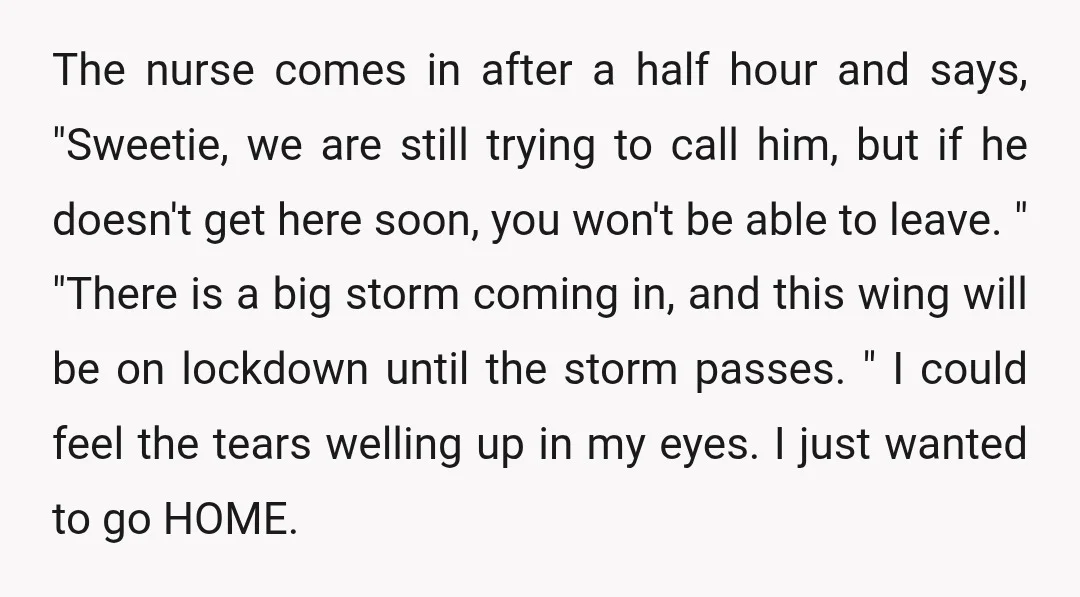 The nurse comes in after a half hour and says, "Sweetie, we are still trying to call him, but if he doesn't get here soon, you won't be able to...