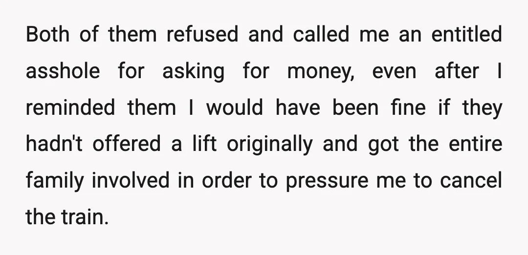 Both of them refused and called me an entitled asshole for asking for money, even after I reminded them I would have been fine if they hadn't offered a lift...