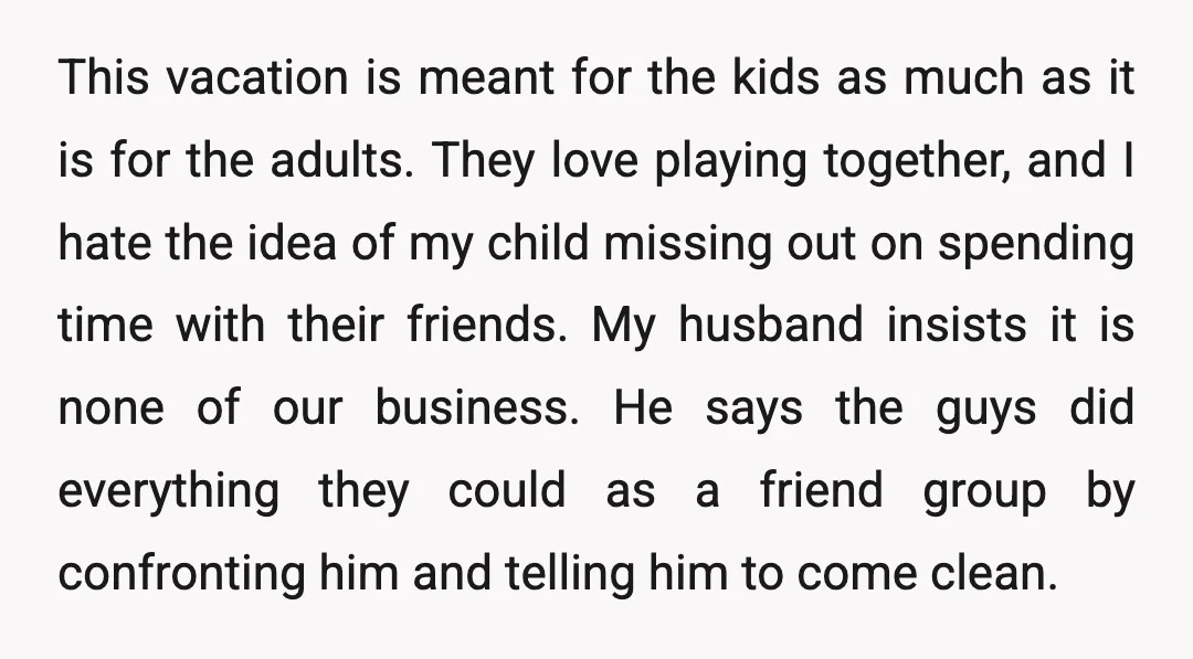 This vacation is meant for the kids as much as it is for the adults. They love playing together, and I hate the idea of my child missing out on...