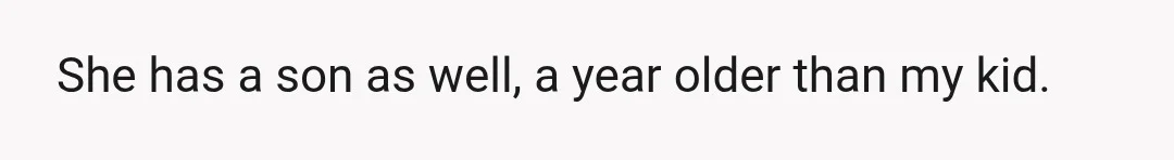 She has a son as well, a year older than my kid.