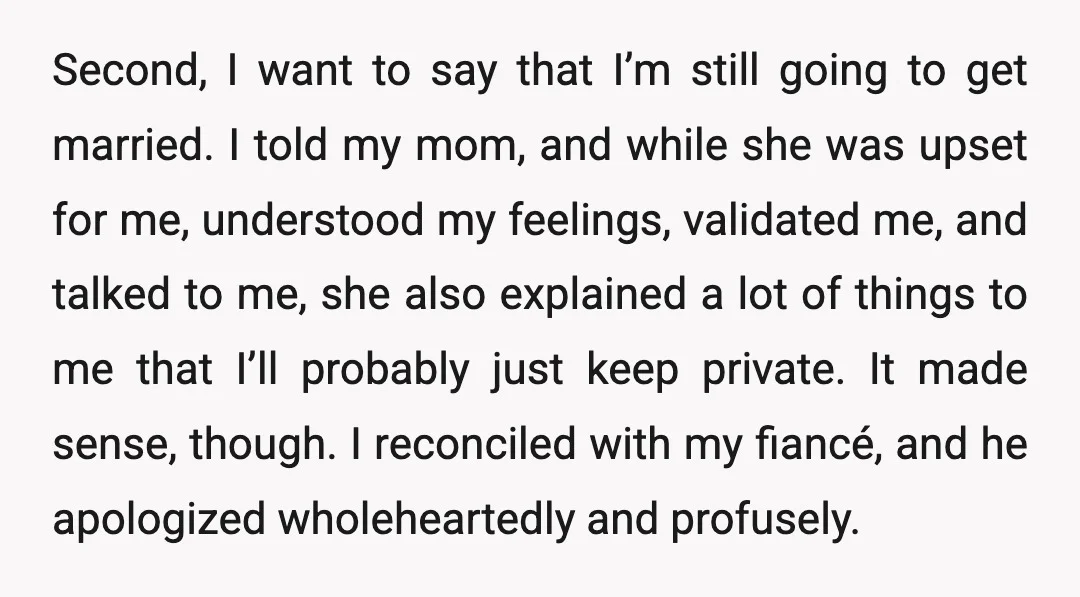 Second, I want to say that I’m still going to get married. I told my mom, and while she was upset for me, understood my feelings, validated me, and talked...