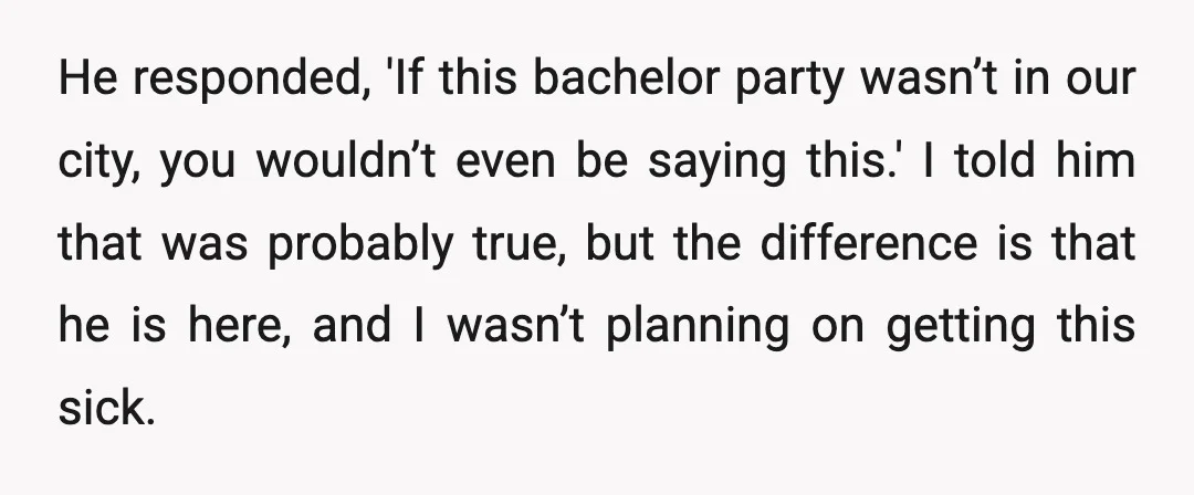 He responded, 'If this bachelor party wasn’t in our city, you wouldn’t even be saying this.' I told him that was probably true, but the difference is that he is...