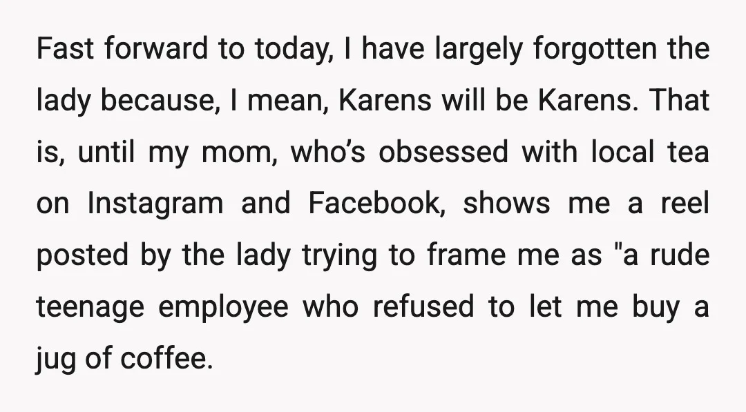 Fast forward to today, I have largely forgotten the lady because, I mean, Karens will be Karens. That is, until my mom, who’s obsessed with local tea on Instagram and...