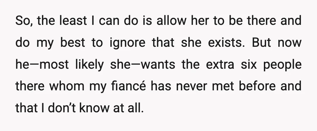 So, the least I can do is allow her to be there and do my best to ignore that she exists. But now he—most likely she—wants the extra six people...